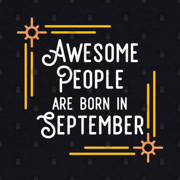 Awesome People Are Born In September (White Text, Framed) by inotyler